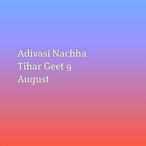 Adivasi Nachha Tihar Geet 9 August