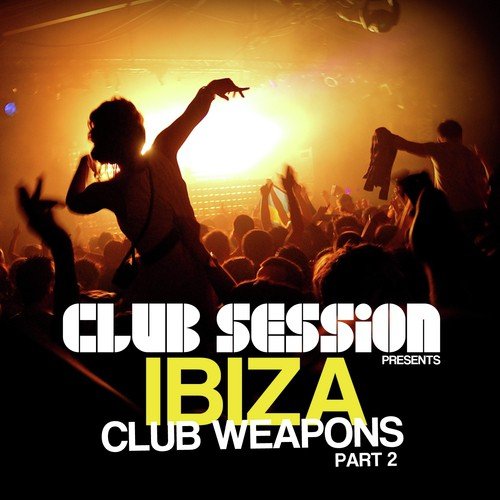 Club Session Pres. Ibiza Club Weapons, Pt. 2