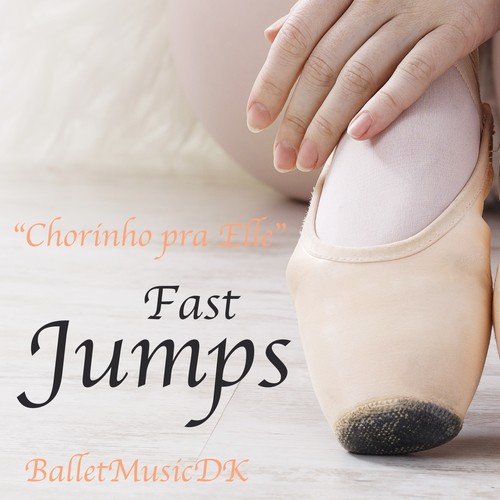Fast Jumps (Chorinho pra Elle) (Latin Music for Ballet Class)