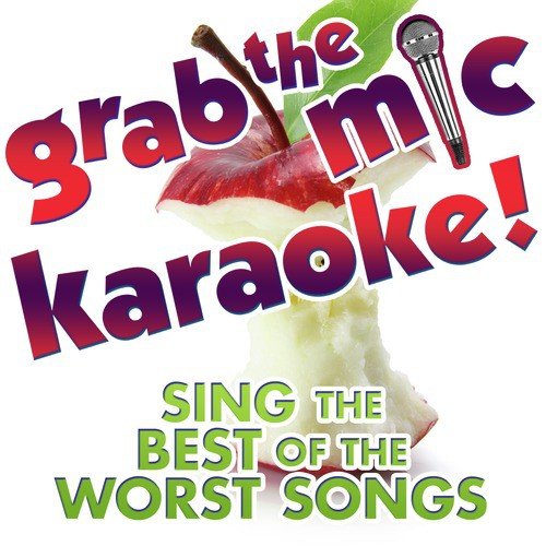 Grab the Mic Karaoke! Sing the Best of the Worst Songs