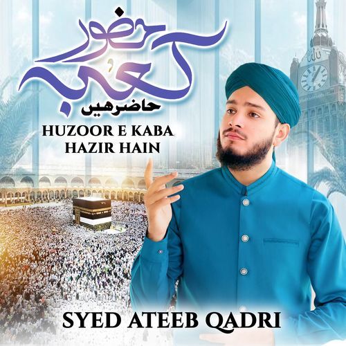 Huzoor e Kaba Hazir Hain