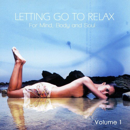 Letting Go To Relax - For Mind, Body And Soul Volume 1