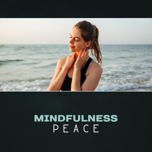 Mindfulness Peace – Calming New Age, Meditation Music for Yoga Training, Clear Mind, Mental Renewal, Stress & Anxiety Reduction, Profound Relaxation_poster_image