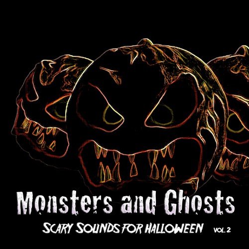 Monsters and Ghosts: Scary Sounds for Halloween, Vol. 2