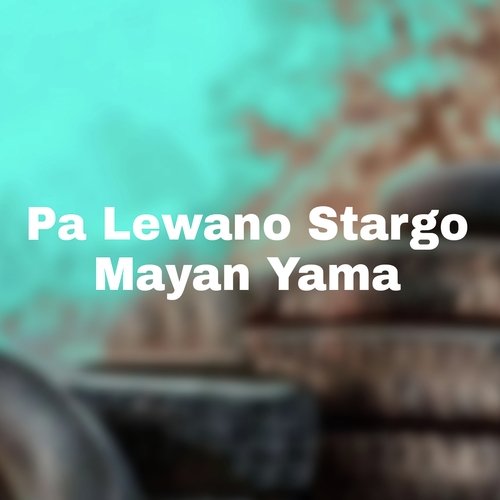 Pa Lewano Stargo Mayan Yama