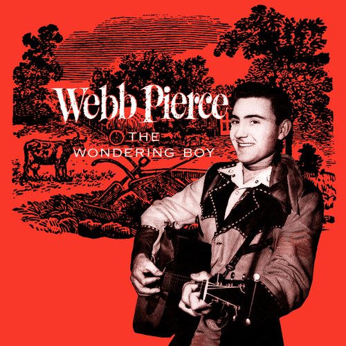 Presenting Webb Pierce: The Wondering Boy