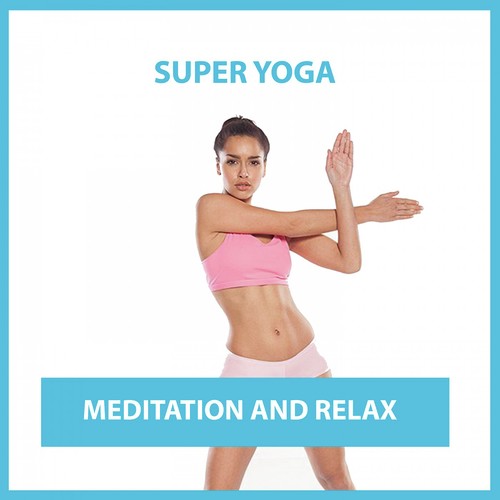 Super Yoga: Meditation and Relax