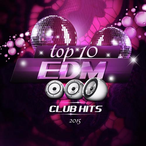 Top 10 EDM Club Hits 2015, Vol. 1 (Deluxe Version)