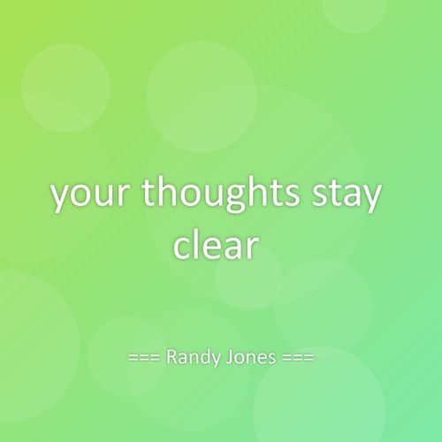 your thoughts stay clear