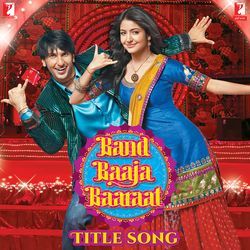 Band Baaja Baaraat - Title Song (From &quot;Band Baaja Baaraat&quot;)-Lz4kYDkDZAE