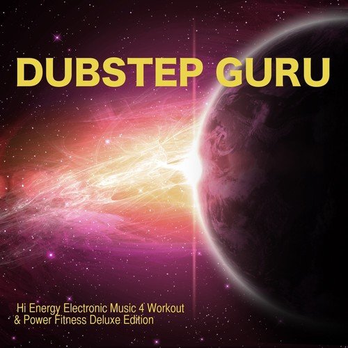 Dubstep Guru - Hi Energy Electronic Music 4 Workout & Power Fitness Deluxe Edition