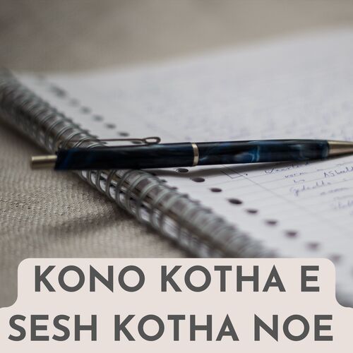 KONO KOTHA E SESH KOTHA NOE