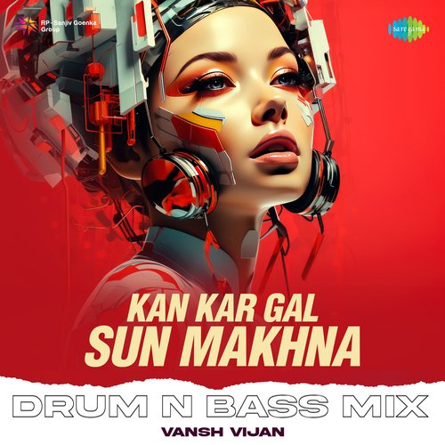 Kan Kar Gal Sun Makhna - Drum N Bass Mix