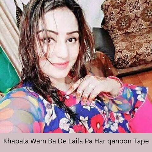 Khapala Wam Ba De Laila Pa Har qanoon Tape_poster_image