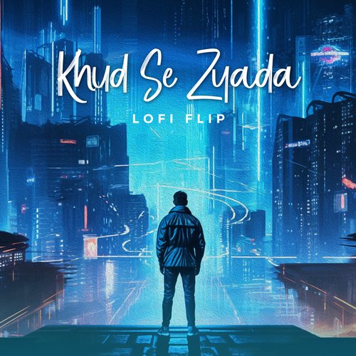 Khud Se Zyada (Lofi Flip)