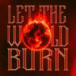 LET THE WORLD BURN