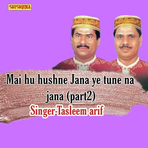 Mai Hu Hushne Jana Ye Tune Na Jana Part 2