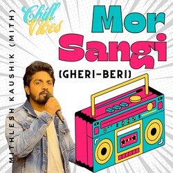 Mor Sangi (Gheri-Beri) : Chill Vibes-L1AgWUR1YHc