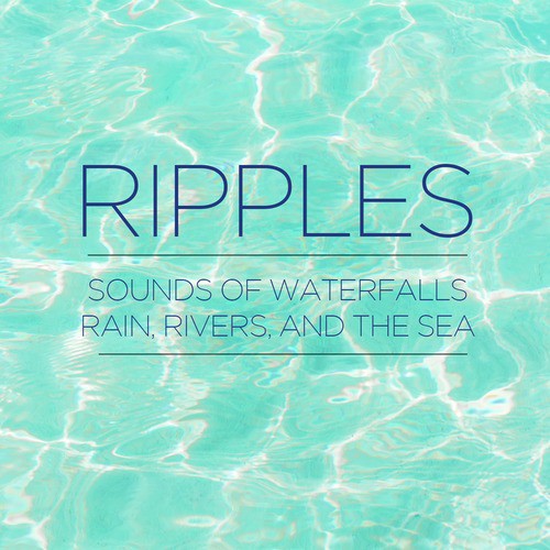 Ripples - Sounds of Waterfalls, Rain, Rivers, And the Sea