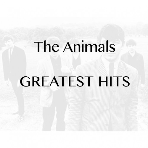 The Animals - Greatest Hits Songs Download - Free Online Songs @ JioSaavn