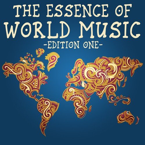 The Essence of World Music, Edition One (The Finest Selection of Songs from Around the World)
