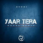 Yaar Tera (House Remix)