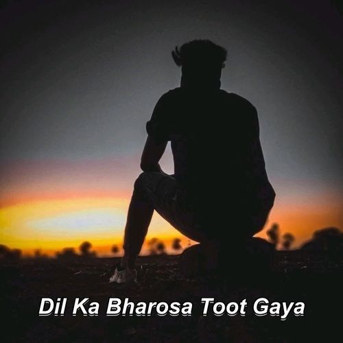 Dil Ka Bharosa Toot Gaya