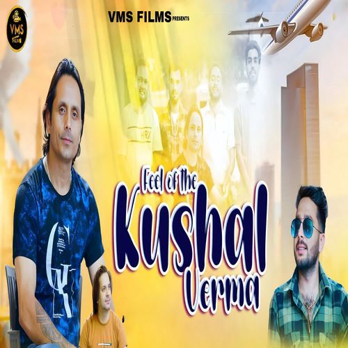 Feel Of The Kushal Verma
