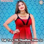 Foji Tere Dil Ki Dhadkan Bana Le