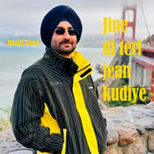 Jine Di Teri Jean kudiye