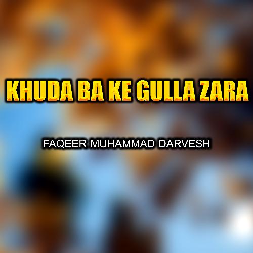 Khuda Ba Ke Gulla Zara