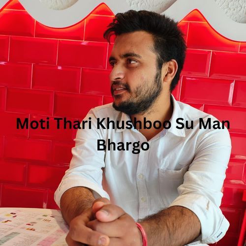 Moti Thari Khushboo Su Man Bhargo