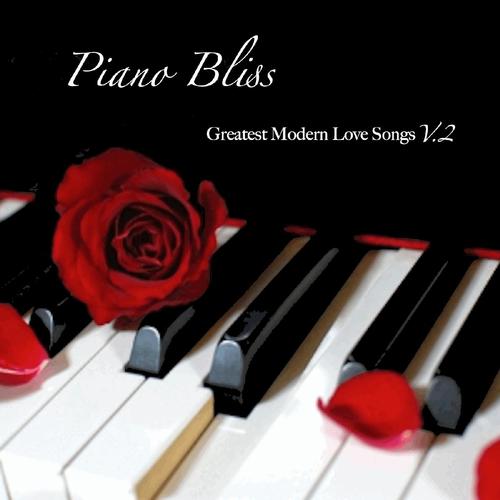 Piano Bliss: Greatest Modern Love Songs, Vol. 2