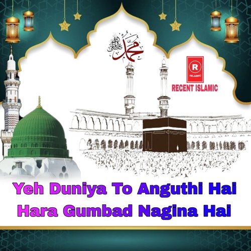 Yeh Duniya To Anguthi Hai Hara Gumbad Nagina Hai