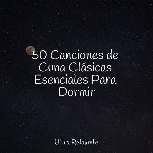 50 Canciones de Cuna Clásicas Esenciales Para Dormir_poster_image