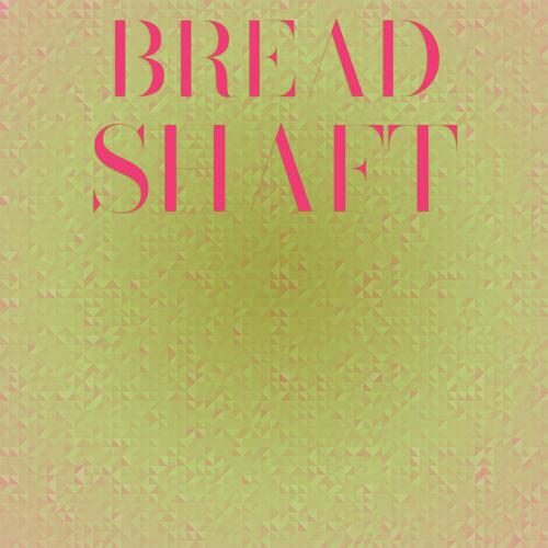 Bread Shaft