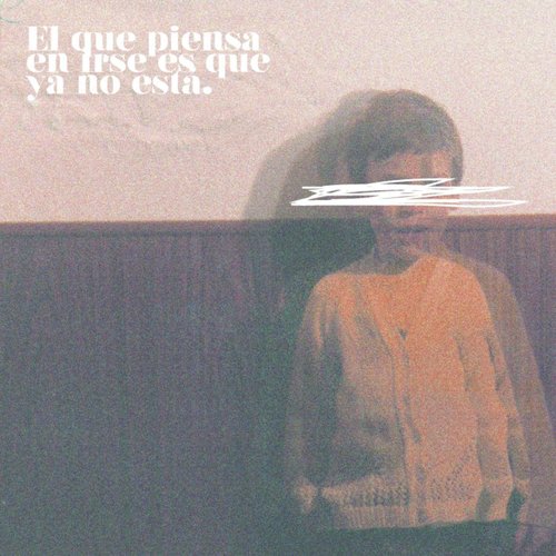 El Que Piensa en Irse, Es Que Ya No Está cover art