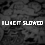 I Like It Slowed (Remix)