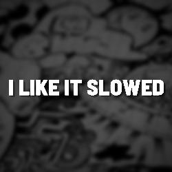 I Like It Slowed (Remix)