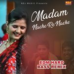 Madam Nache Re Nache  (EDM HARD BASS REMIX)