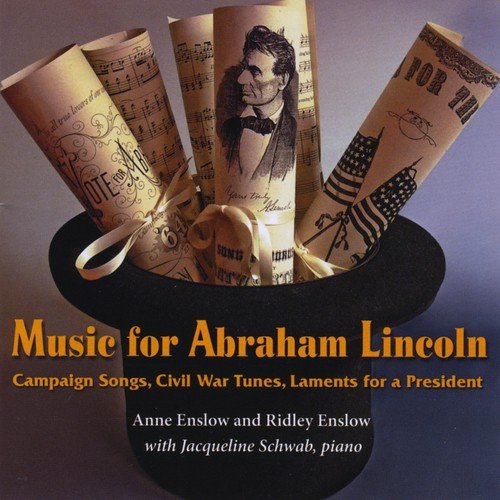 Music for Abraham Lincoln: Campaign Songs, Civil War Tunes, Laments for a President