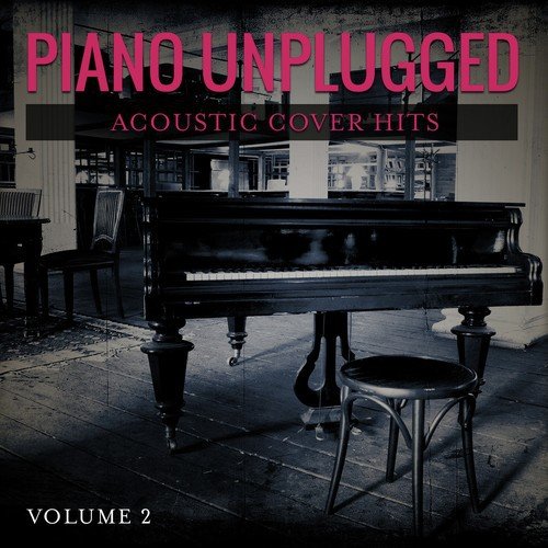 Piano Unplugged (Acoustic Cover Hits, Vol. 2)