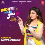 Tanhaai Unplugged (From "Indie Hain Hum 2 With Tulsi Kumar")