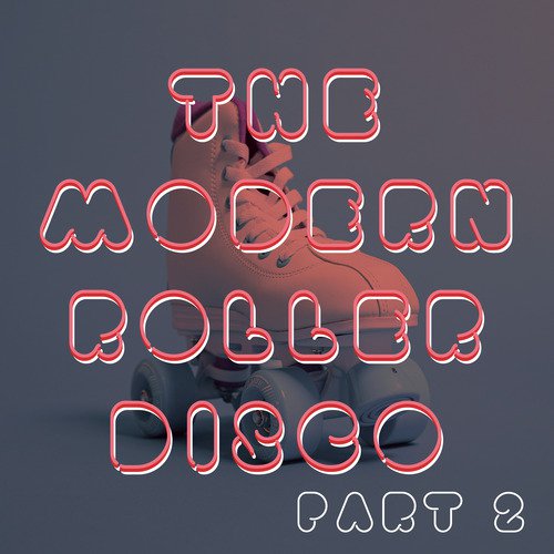 The Modern Roller Disco (Vol.2)