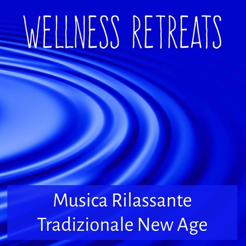 Wellness Retreats - Musica Rilassante Tradizionale New Age per Esercizi Meditazione Calma Interiore Training Autogeno Equilibrare Chakra con Suoni della Natura Strumentali Binaurali_poster_image