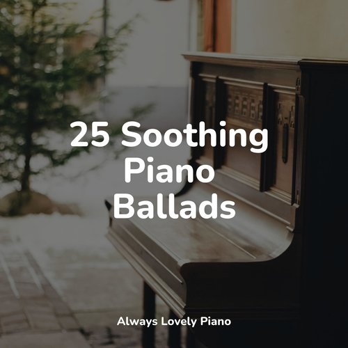 25 Soothing Piano Ballads