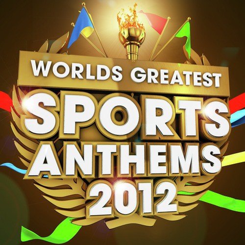 40 Worlds Greatest Sports Anthems 2012 - The only Sport Themes album you'll ever need