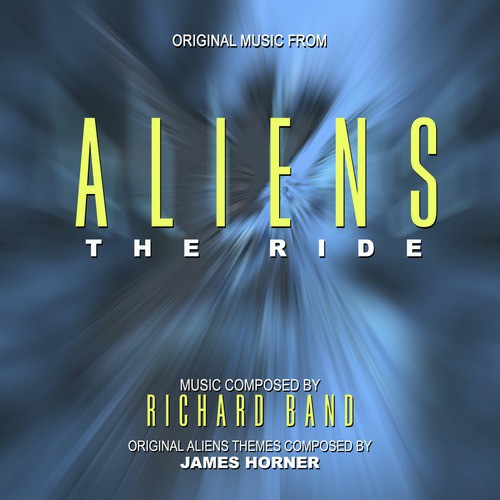 Aliens: The Ride - Music from the Theme Park Attraction composed by Richard Band and James Horner
