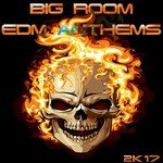 BIG ROOM EDM ANTHEMS 2K17