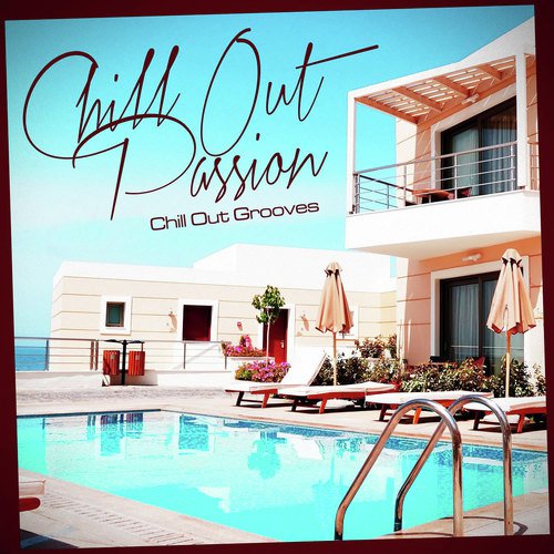 Chill Out Passion (Exclusive Chill Out Grooves)